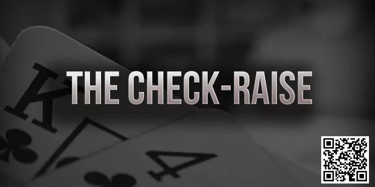 【EV扑克】策略教学:你知道check-raise的最佳时机是什么时候吗?